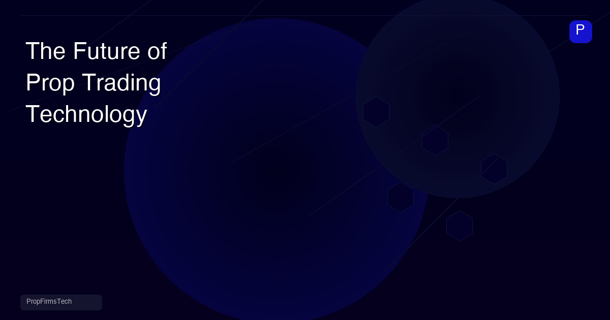 The Future of Prop Trading Technology